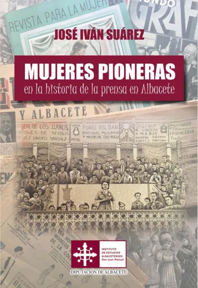 Mujeres pioneras en la historia de la prensa en Albacete José Iván Suárez