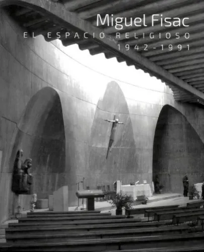 Portada Miguel Fisac: el espacio religioso, 1942-1991