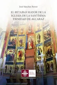 Portada del libro El retablo mayor de la Santísima Trinidad de Alcaraz