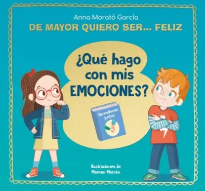 Portada del libro De mayor quiero ser… feliz: ¿Qué hago con mis emociones?