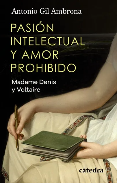 Portada del libro Pasión intelectual y amor prohibido: Madame Denis y Voltaire