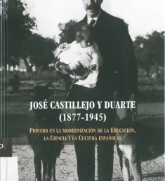 Portada José Castillejo y Duarte (1877-1945): pionero en la modernización de la educación, la ciencia y la cultura españolas