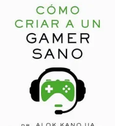 Portada del libro Cómo criar a un gamer sano