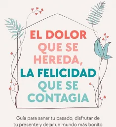Portada del libro El dolor que se hereda, la felicidad que se contagia