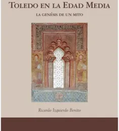 Toledo en la Edad Media: la génesis de un mito