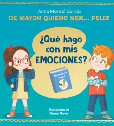 Portada del libro De mayor quiero ser… feliz: ¿Qué hago con mis emociones?