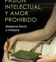 Portada del libro Pasión intelectual y amor prohibido: Madame Denis y Voltaire