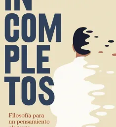 Portada del libro Incompletos: filosofía para un pensamiento elegante