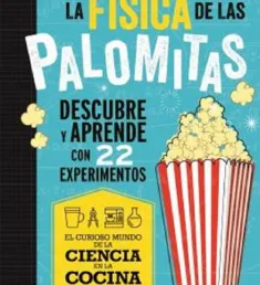 Portada del libro La física de las palomitas. Descubre y aprende con 22 experimentos
