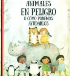 Portada del libro Animales en peligro o cómo podemos ayudarlos