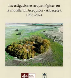 Portada del libro Investigaciones arqueológicas en la motilla “El Acequión” (Albacete). 1985-2024