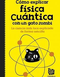 Portada del libro Cómo explicar física  cuántica con un gato zombi