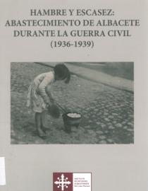 Portada Hambre y escasez: abastecimiento de Albacete durante la Guerra Civil (1936-1939)